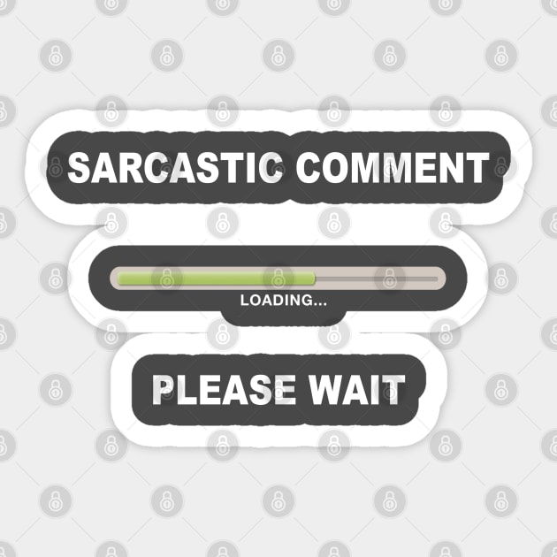 Sarcastic Comment Loading, Please Wait Sticker by Alema Art